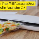 Your Guide to a Business That Will Vacuum Seal Food in Anaheim CA